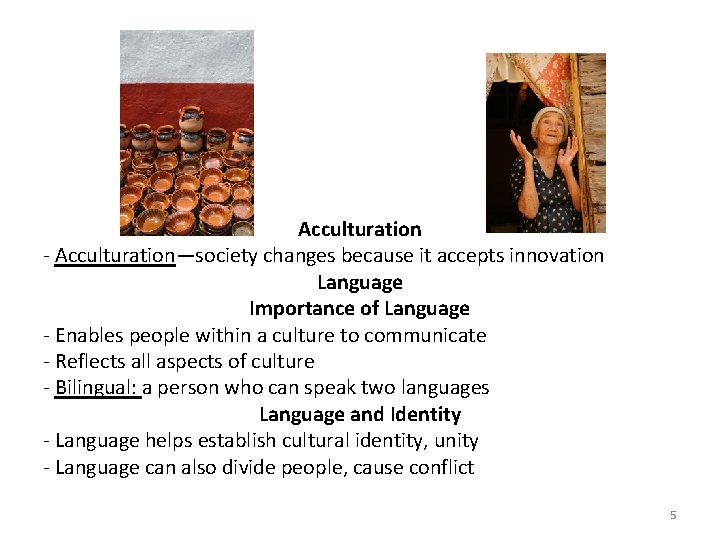 Acculturation - Acculturation—society changes because it accepts innovation Language Importance of Language - Enables