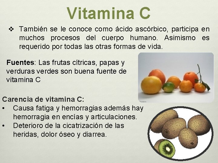 Vitamina C v También se le conoce como ácido ascórbico, participa en muchos procesos Vitamina C v También se le conoce como ácido ascórbico, participa en muchos procesos