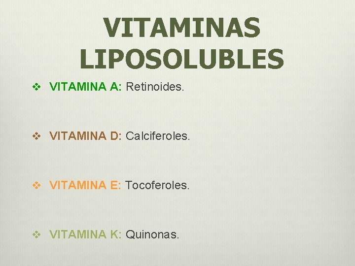 VITAMINAS LIPOSOLUBLES v VITAMINA A: Retinoides. v VITAMINA D: Calciferoles. v VITAMINA E: Tocoferoles. VITAMINAS LIPOSOLUBLES v VITAMINA A: Retinoides. v VITAMINA D: Calciferoles. v VITAMINA E: Tocoferoles.