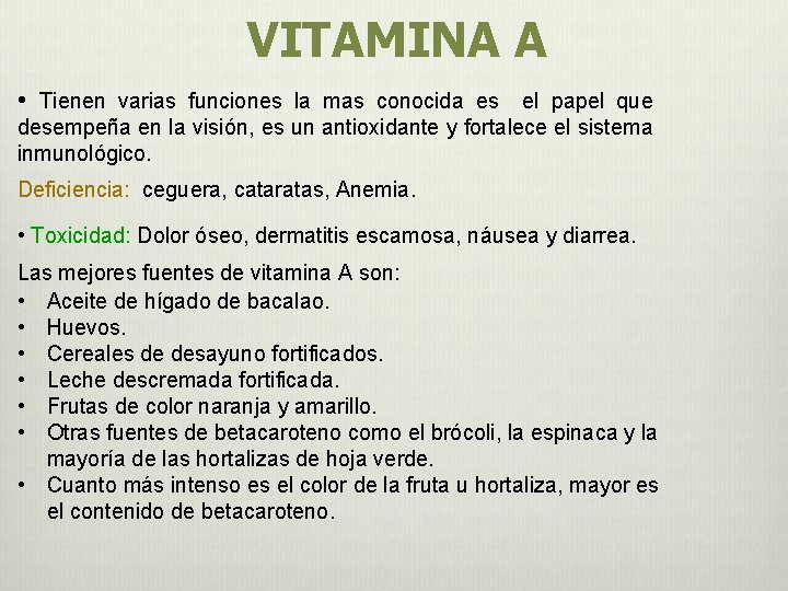 VITAMINA A • Tienen varias funciones la mas conocida es el papel que desempeña VITAMINA A • Tienen varias funciones la mas conocida es el papel que desempeña
