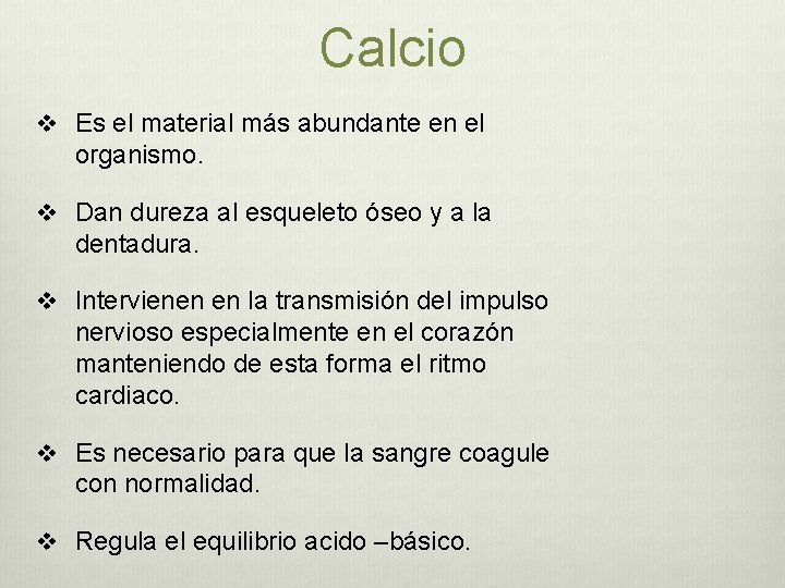 Calcio v Es el material más abundante en el organismo. v Dan dureza al Calcio v Es el material más abundante en el organismo. v Dan dureza al