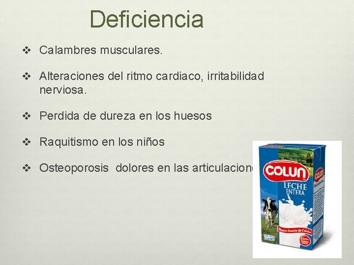 Deficiencia v Calambres musculares. v Alteraciones del ritmo cardiaco, irritabilidad nerviosa. v Perdida de Deficiencia v Calambres musculares. v Alteraciones del ritmo cardiaco, irritabilidad nerviosa. v Perdida de