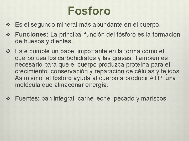 Fosforo v Es el segundo mineral más abundante en el cuerpo. v Funciones: La Fosforo v Es el segundo mineral más abundante en el cuerpo. v Funciones: La