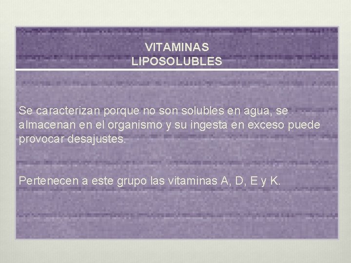 VITAMINAS LIPOSOLUBLES Se caracterizan porque no son solubles en agua, se almacenan en el VITAMINAS LIPOSOLUBLES Se caracterizan porque no son solubles en agua, se almacenan en el
