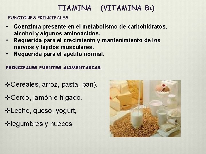 TIAMINA (VITAMINA B 1) FUNCIONES PRINCIPALES. • Coenzima presente en el metabolismo de carbohidratos, TIAMINA (VITAMINA B 1) FUNCIONES PRINCIPALES. • Coenzima presente en el metabolismo de carbohidratos,