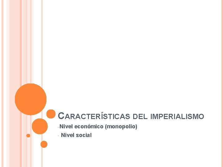 CARACTERÍSTICAS DEL IMPERIALISMO -Nivel - económico (monopolio) Nivel social 