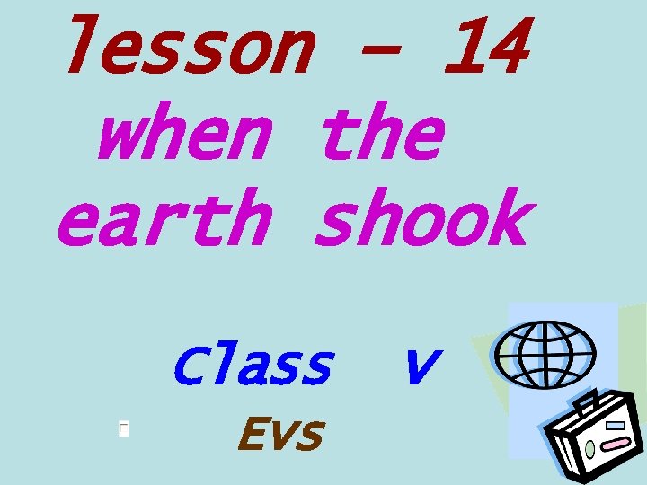 lesson – 14 when the earth shook Class Evs v 
