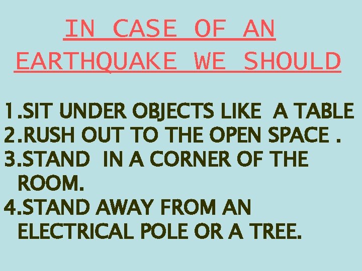 IN CASE OF AN EARTHQUAKE WE SHOULD 1. SIT UNDER OBJECTS LIKE A TABLE