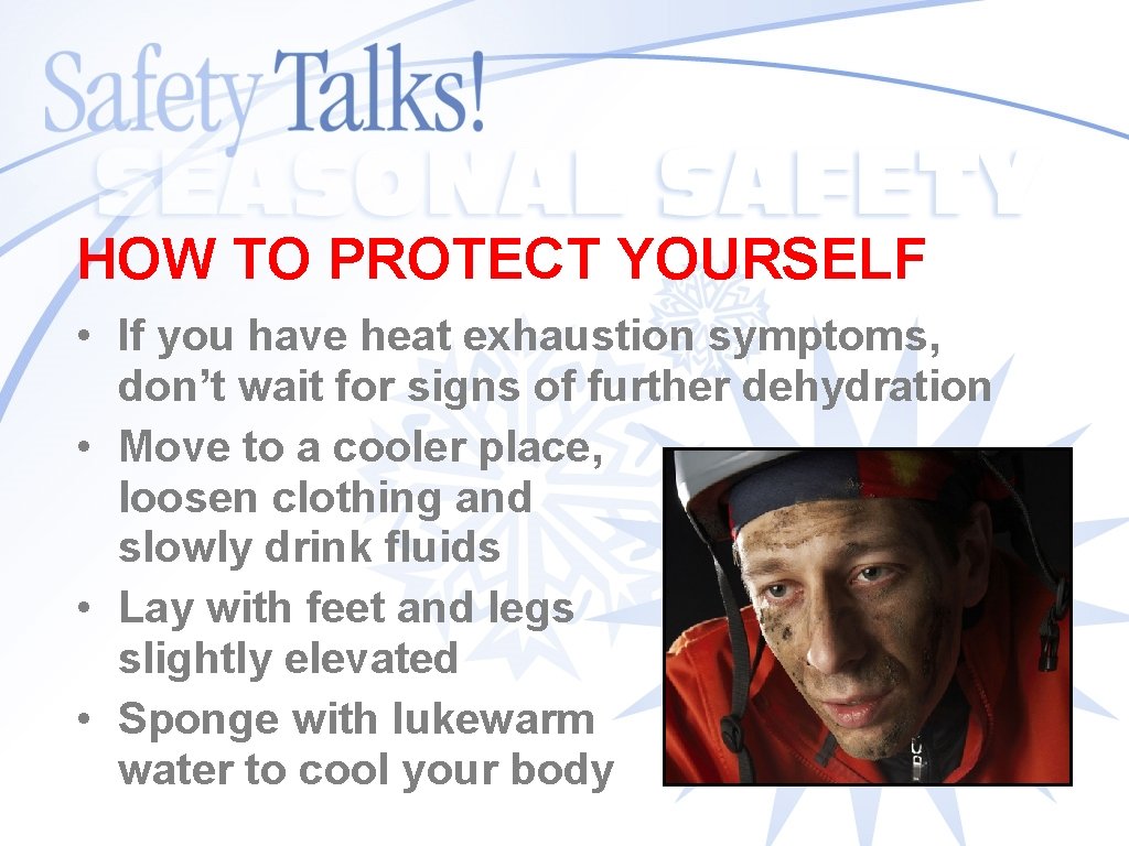 HOW TO PROTECT YOURSELF • If you have heat exhaustion symptoms, don’t wait for