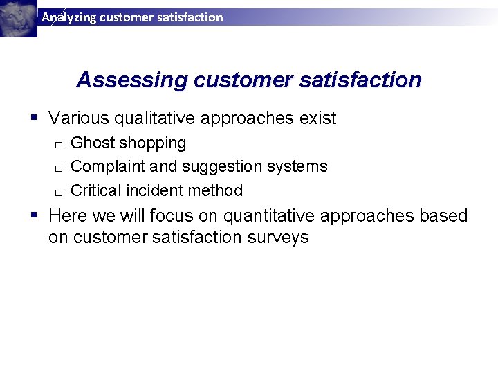 Analyzing customer satisfaction Assessing customer satisfaction § Various qualitative approaches exist Ghost shopping □