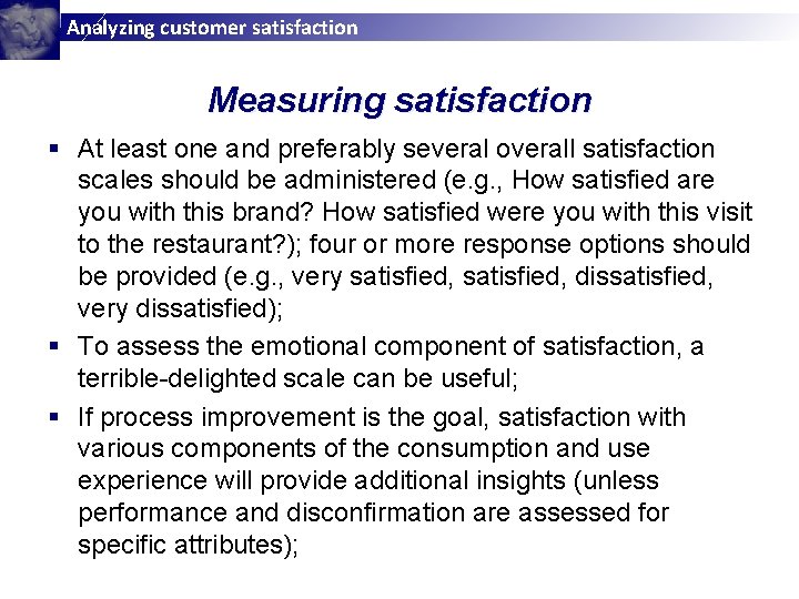 Analyzing customer satisfaction Measuring satisfaction § At least one and preferably several overall satisfaction