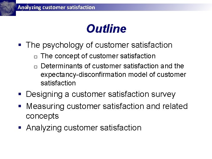 Analyzing customer satisfaction Outline § The psychology of customer satisfaction The concept of customer