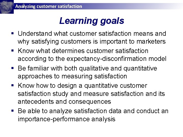 Analyzing customer satisfaction Learning goals § Understand what customer satisfaction means and why satisfying