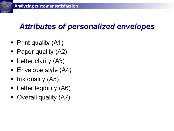 Analyzing customer satisfaction Attributes of personalized envelopes § § § § Print quality (A
