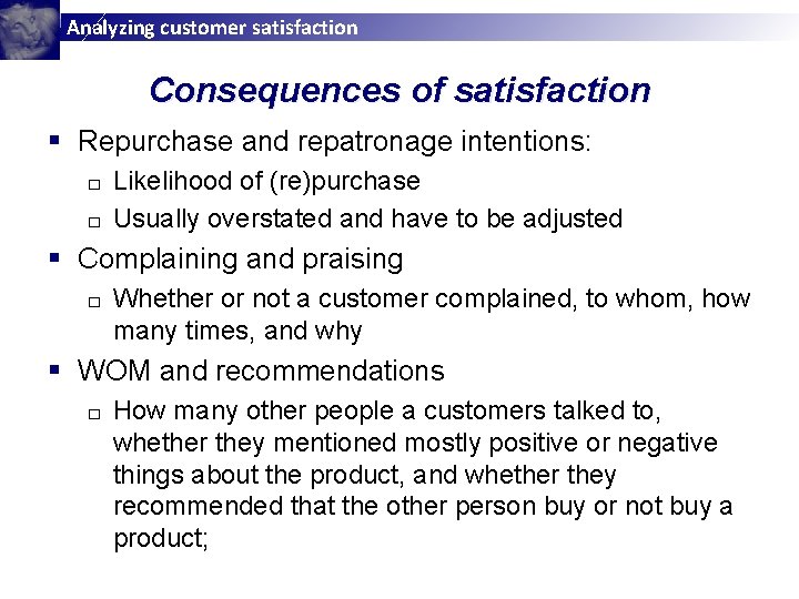 Analyzing customer satisfaction Consequences of satisfaction § Repurchase and repatronage intentions: Likelihood of (re)purchase