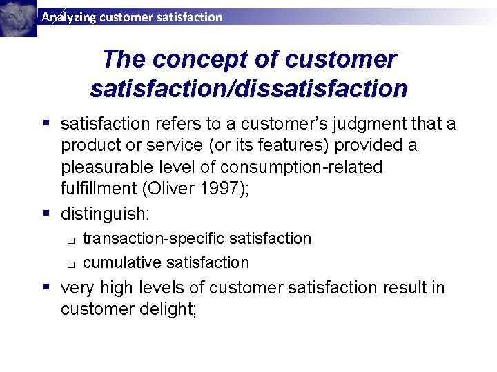 Analyzing customer satisfaction The concept of customer satisfaction/dissatisfaction § satisfaction refers to a customer’s