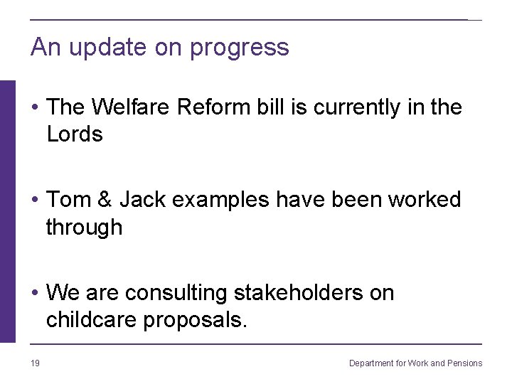 An update on progress • The Welfare Reform bill is currently in the Lords