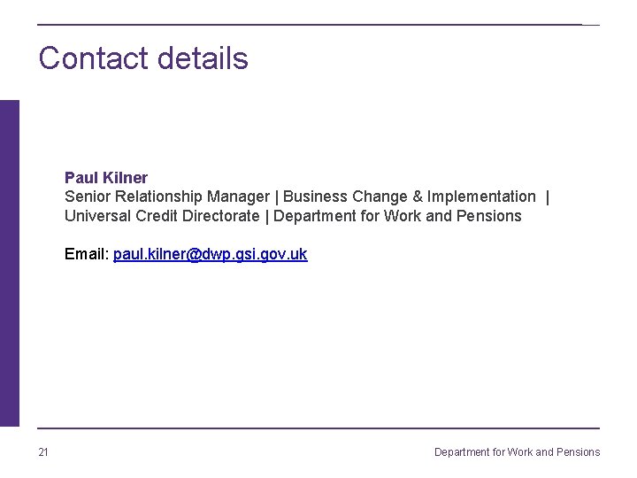 Contact details Paul Kilner Senior Relationship Manager | Business Change & Implementation | Universal