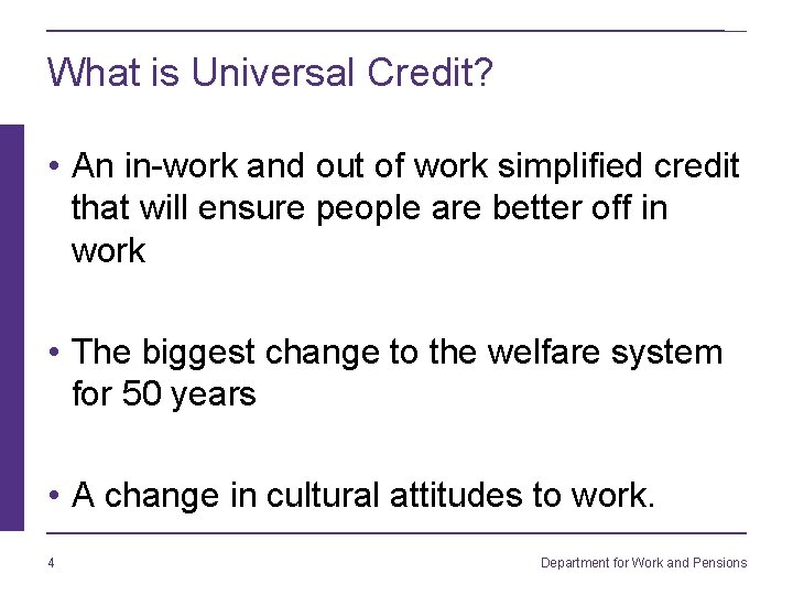 What is Universal Credit? • An in-work and out of work simplified credit that