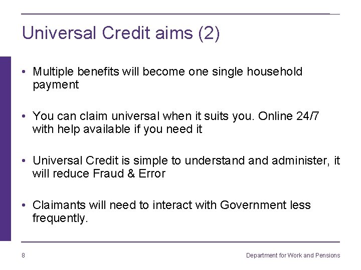 Universal Credit aims (2) • Multiple benefits will become one single household payment •