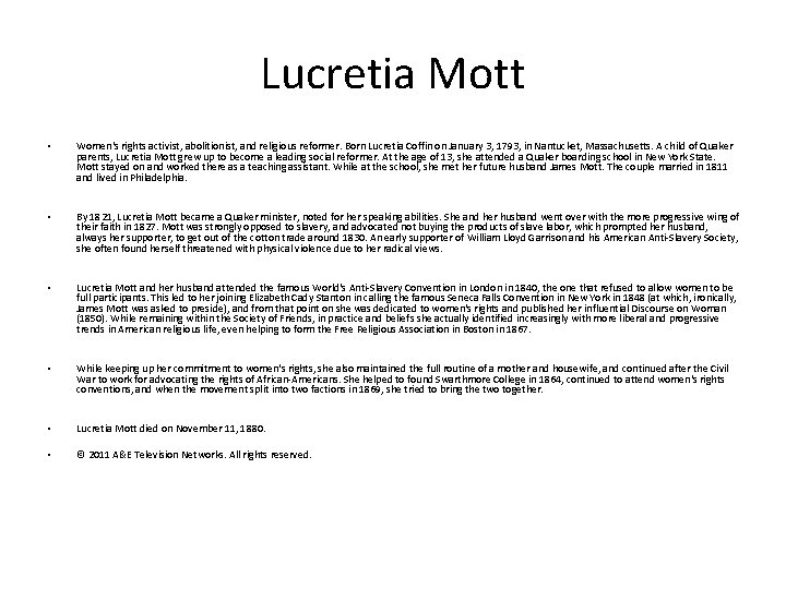 Lucretia Mott • Women's rights activist, abolitionist, and religious reformer. Born Lucretia Coffin on