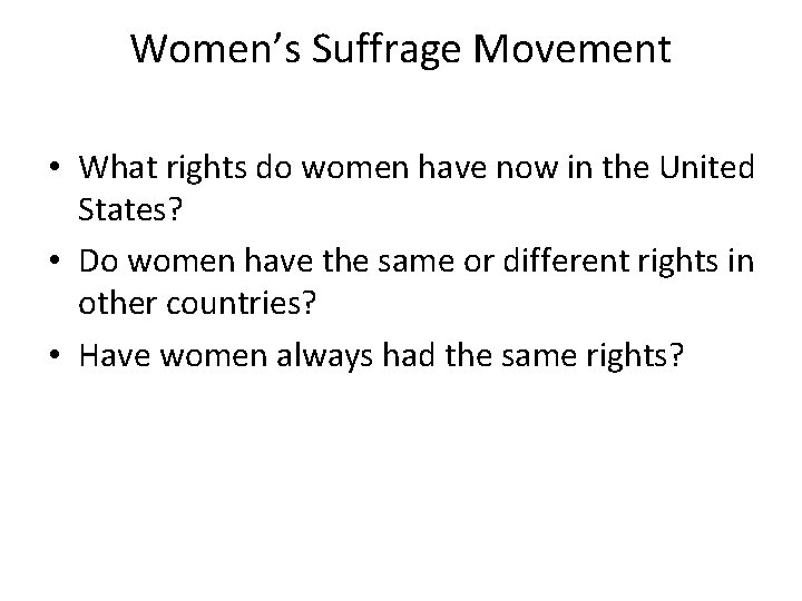 Women’s Suffrage Movement • What rights do women have now in the United States?