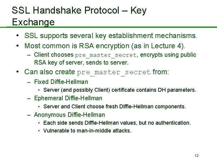 SSL Handshake Protocol – Key Exchange • SSL supports several key establishment mechanisms. •