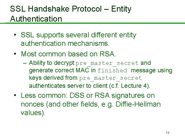 SSL Handshake Protocol – Entity Authentication • SSL supports several different entity authentication mechanisms.