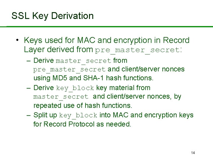 SSL Key Derivation • Keys used for MAC and encryption in Record Layer derived