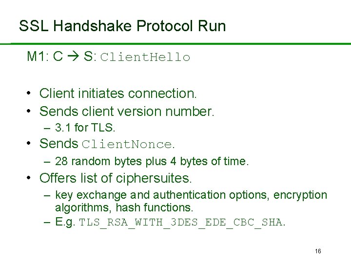 SSL Handshake Protocol Run M 1: C S: Client. Hello • Client initiates connection.