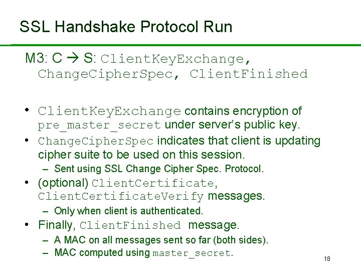 SSL Handshake Protocol Run M 3: C S: Client. Key. Exchange, Change. Cipher. Spec,