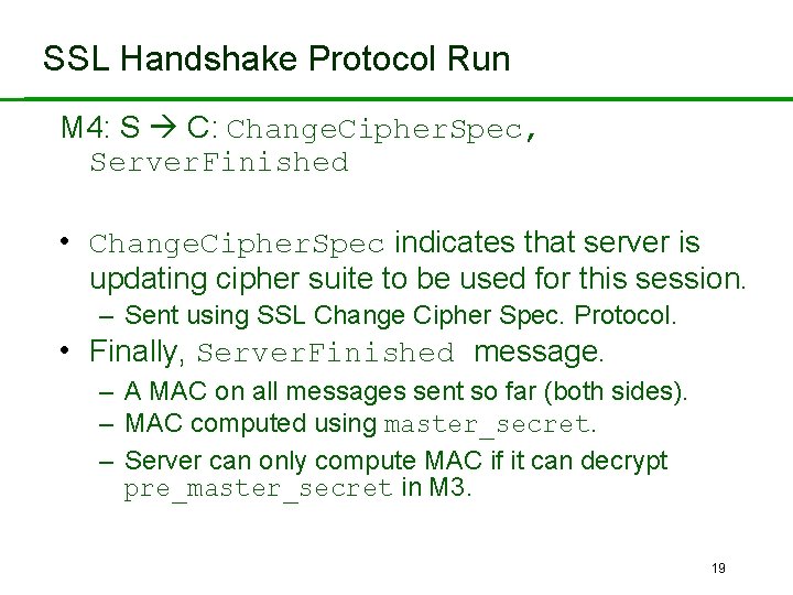 SSL Handshake Protocol Run M 4: S C: Change. Cipher. Spec, Server. Finished •