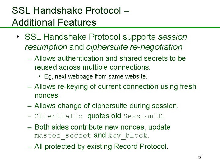 SSL Handshake Protocol – Additional Features • SSL Handshake Protocol supports session resumption and