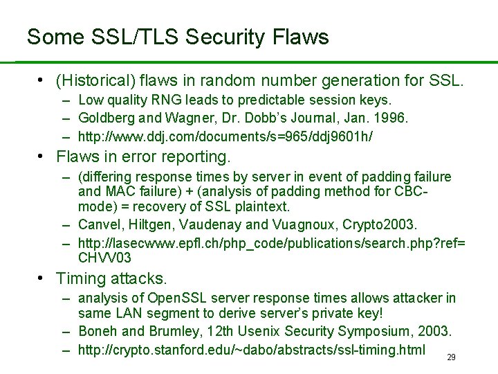 Some SSL/TLS Security Flaws • (Historical) flaws in random number generation for SSL. –