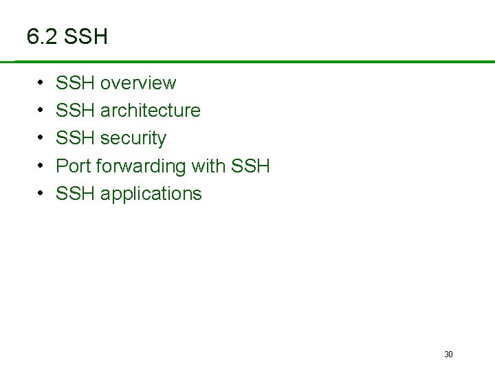 6. 2 SSH • • • SSH overview SSH architecture SSH security Port forwarding