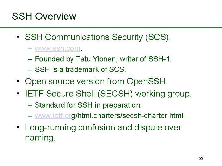 SSH Overview • SSH Communications Security (SCS). – www. ssh. com. – Founded by