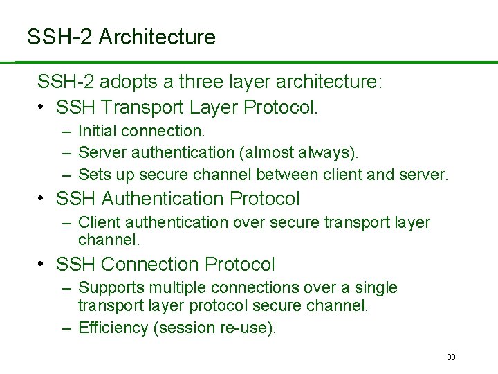 SSH-2 Architecture SSH-2 adopts a three layer architecture: • SSH Transport Layer Protocol. –