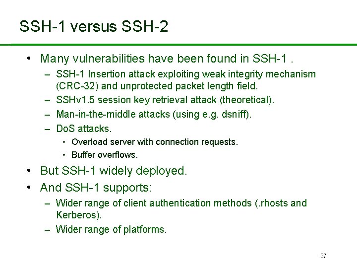 SSH-1 versus SSH-2 • Many vulnerabilities have been found in SSH-1. – SSH-1 Insertion