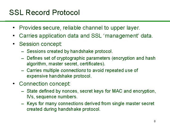 SSL Record Protocol • Provides secure, reliable channel to upper layer. • Carries application