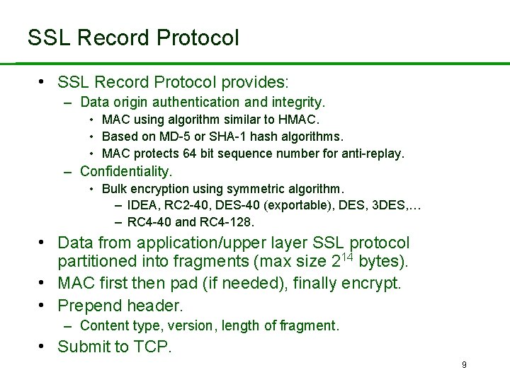 SSL Record Protocol • SSL Record Protocol provides: – Data origin authentication and integrity.