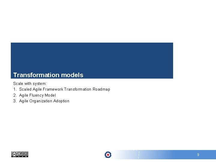 Transformation models Scale with system: 1. Scaled Agile Framework Transformation Roadmap 2. Agile Fluency