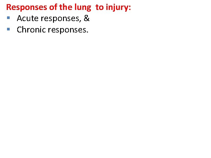 Responses of the lung to injury: § Acute responses, & § Chronic responses. 