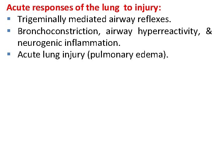 Acute responses of the lung to injury: § Trigeminally mediated airway reflexes. § Bronchoconstriction,