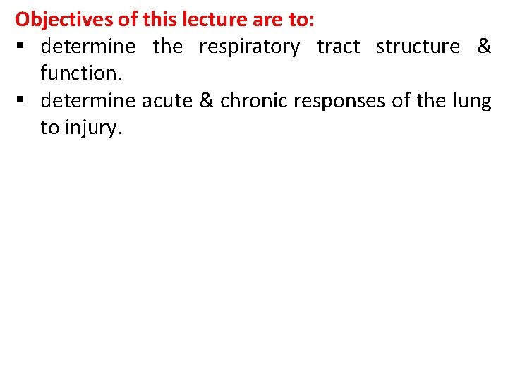 Objectives of this lecture are to: § determine the respiratory tract structure & function.