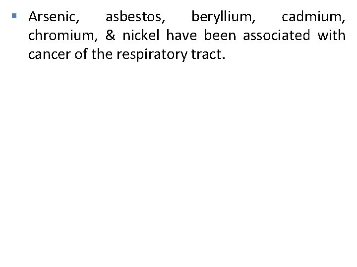 § Arsenic, asbestos, beryllium, cadmium, chromium, & nickel have been associated with cancer of