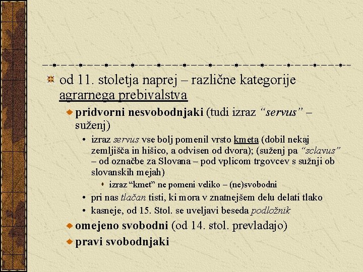 od 11. stoletja naprej – različne kategorije agrarnega prebivalstva pridvorni nesvobodnjaki (tudi izraz “servus”