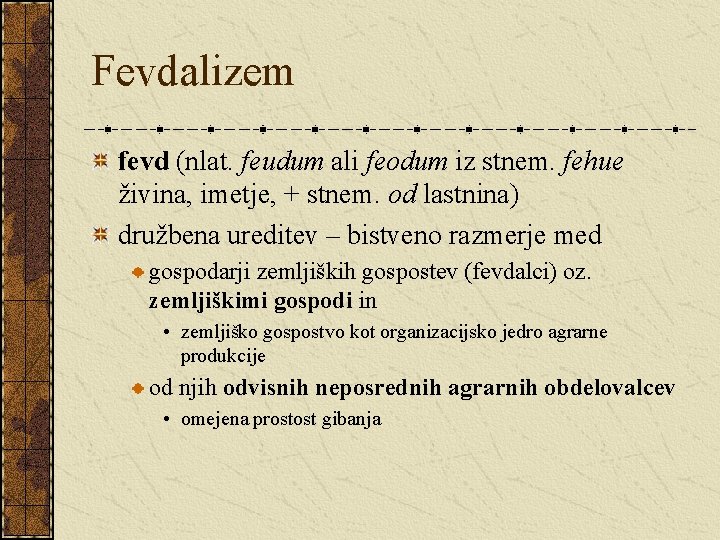 Fevdalizem fevd (nlat. feudum ali feodum iz stnem. fehue živina, imetje, + stnem. od