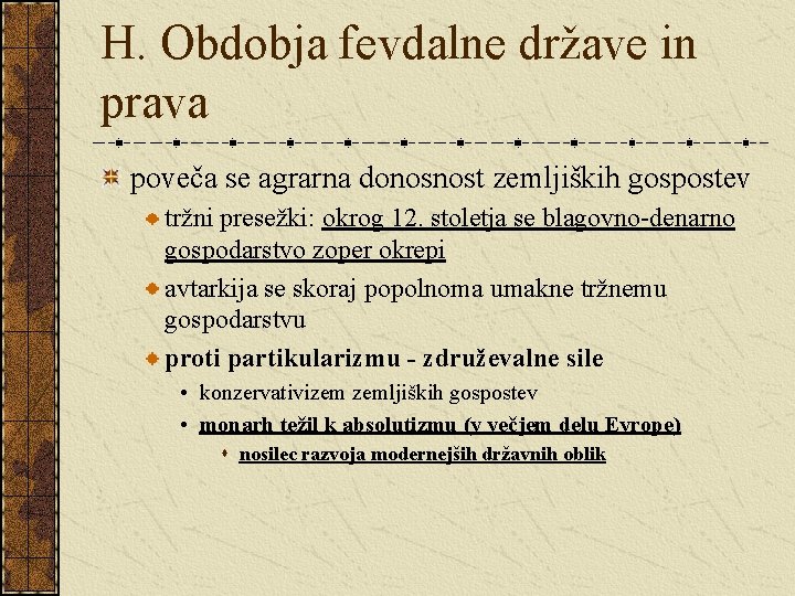 H. Obdobja fevdalne države in prava poveča se agrarna donosnost zemljiških gospostev tržni presežki: