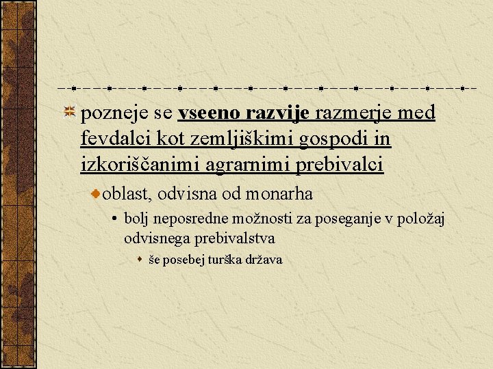 pozneje se vseeno razvije razmerje med fevdalci kot zemljiškimi gospodi in izkoriščanimi agrarnimi prebivalci