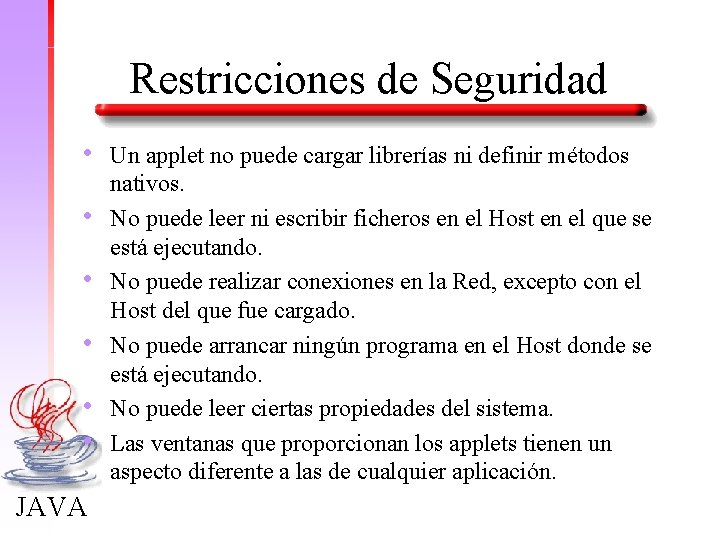 Restricciones de Seguridad • • • JAVA Un applet no puede cargar librerías ni